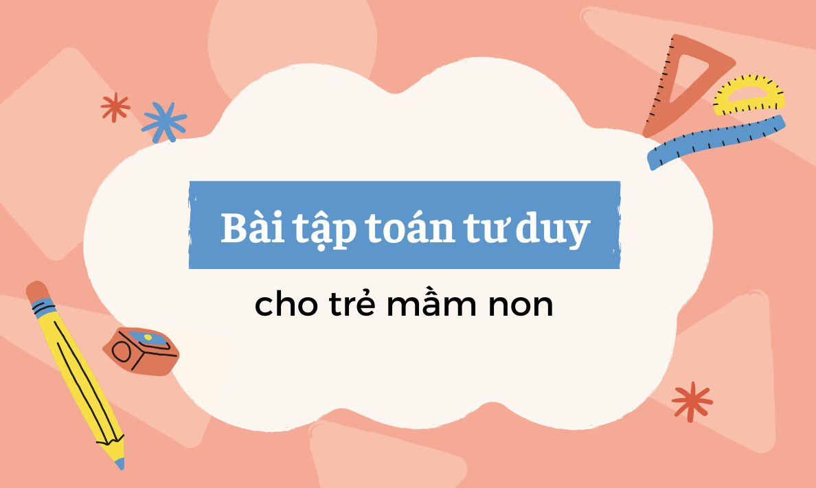 Bài tập toán tư duy cho trẻ mầm non 3-5 tuổi